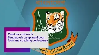 Tensions surface in Bangladesh camp amid poor form and coaching controversy