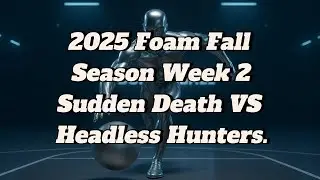 2025 Foam Fall Season | Week 2 Matchup🏆 Sudden Death VS Headless Hunters 🏆