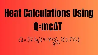 Heat Calculations using Q=mcΔt (The Loss and Gain of Heat)