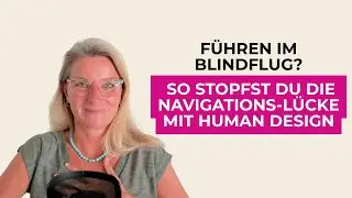 F&uuml;hren im Blindflug? So stopfst du die Navigations-L&uuml;cke mit Human Design