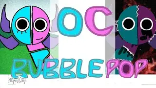 MY SPRUNKI OC Bubble pop (From semi hemi)