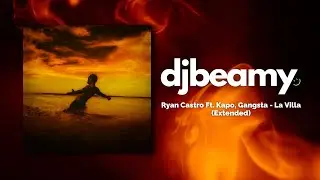 Ryan Castro Ft. Kapo, Gangsta - La Villa (Extended) || DjBeamy
