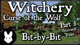 Witchery: Curse of the Wolf - Bit-by-Bit Part 2 (Werewolf Trials!)