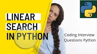 # 23 Linear Search in Python | Coding interview Questions