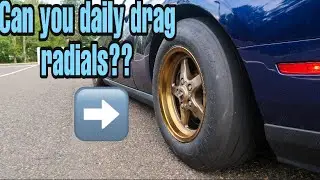 Daily driving on drag Radials?