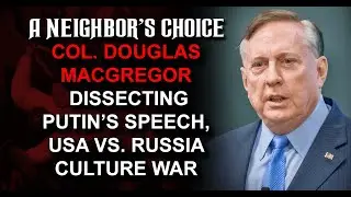 Col. Douglas Macgregor Dissects Putin's Speech, USA vs. Russia Culture War