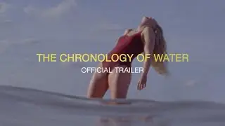 The Chronology of Water | Official Trailer UHD