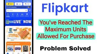 Flipkart You've Reached The Maximum Units Allowed For Purchase Of This item Problem Solve