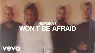 Newsboys - Won&rsquo;t Be Afraid (Audio)
