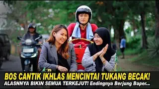 BOS CANTIK IKHLAS MENCINTAI TUKANG BECAK! ALASANNYA BIKIN SEMUA TERKEJUT! Endingnya Berujung Baper!