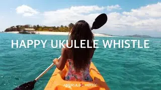 Background Music Happy Ukulele Whistle || [NCM] Copyright Free