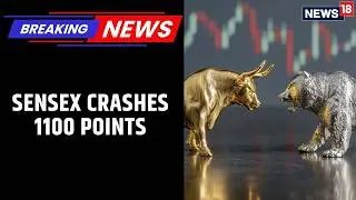 Sensex Crashes 1100 Points, Nifty Down By 300 Points | Bloodbath On Dalal Street | News18