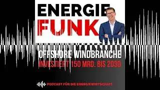 Offshore Windbranche muss 150 Mrd. Euro bis 2030 investieren  | E&M Energiefunk - der Podcast f&uuml;r...