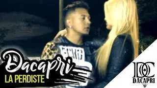 DACAPRI - LA PERDISTE   (Video Oficial)  (&Aacute;lbum mi suerte )