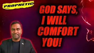 God Says, I Will Comfort You! Prophetic Word Over You!