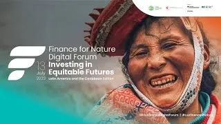 Finance for Nature Digital Forum: Investing in Equitable Futures in Latin America and the Caribbean