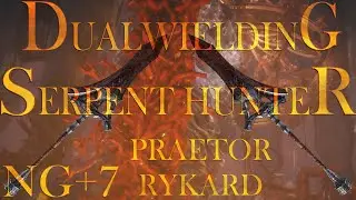 Praetor Rykard - Dual Wielding Serpent Hunters (NG + 7)