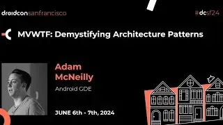 MVWTF: Demystifying Architecture Patterns - Adam McNeilly | droidcon San Francisco 2024
