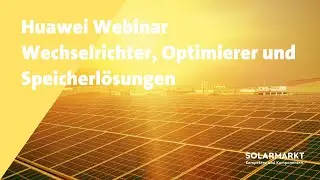 Webinar | Die innovativen Wechselrichter, Optimierer und Speicherl&ouml;sungen von Huawei