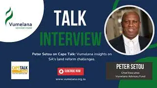Vumelana insights on SA's land reform challenges - Cape Talk (9 April 2024)