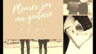 Pleurer sur ma guitare - REPRISE YDAL [1984]