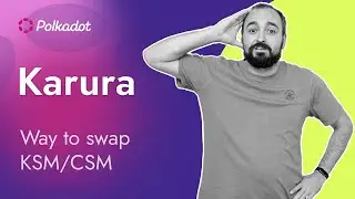 Lesson 11 || &ldquo;Karura - the way to swap KSM/CSM&rdquo;