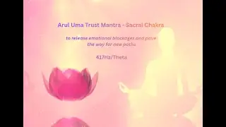 Trust Mantra for Sacral Chakra 417 Hz/Theta