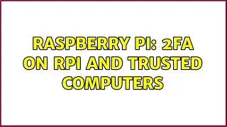 Raspberry Pi: 2FA on RPi and trusted computers (2 Solutions!!)
