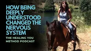 313. How being deeply understood changes the nervous system