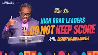 High Road Leaders Do Not Keep Score | Bishop Ngari Kariithi / Oct 5, 2025