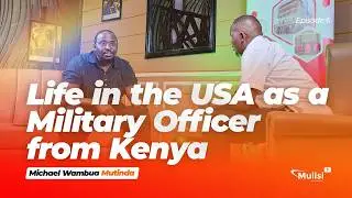 Life in the US as a Military Officer from Kenya | Exclusive Interview on Mulisi TV | Episode 6