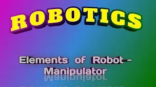 Elements of Robots (रोबोट के अवयव) &ndash; Manipulator / Arm