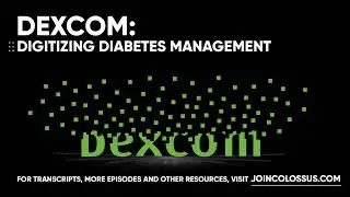 Dexcom: Digitizing Diabetes Management - [Business Breakdowns, EP. 23]
