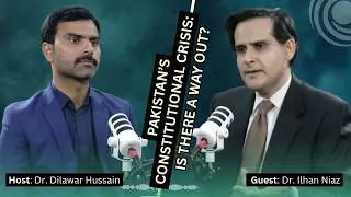 Podcast: Pakistan's Constitutional Crisis: Is There a Way Out? | Guest: Dr. Ilhan Niaz