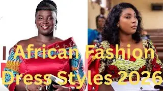Top Trendy Nigerian Ankara Dress Styles 2026 | Latest African Women's Fashion 