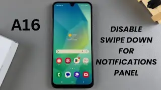 How To Disable Swipe Down For Notifications Panel On Samsung Galaxy A16