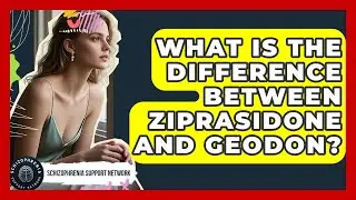 What Is The Difference Between Ziprasidone And Geodon? - Schizophrenia Support Network