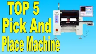 Top 5 Best Pick And Place Machine In 2020 | Mounting Machine Pick and Place