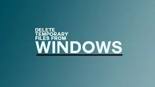 Windows Tip: Delete Temporary Files From Windows 7/8/8.1/10