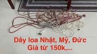 Dây loa bãi mới về, ĐỨC, Nhật, Mỹ, giá từ 150k là có ngay 1 bộ xịn , toàn là dây đẹp giá rất tốt