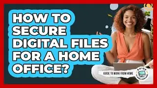 How To Secure Digital Files For A Home Office?