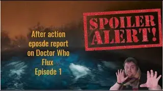 MASSIVE SPOILERS Doctor Who Flux Episode 1 After Action Reaction!