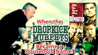 When The DROPKICK MURPHYS Became A Household Name -The DEPARTED