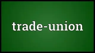 Trade-union Meaning