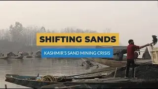 Shifting Sands: Kashmir&rsquo;s Sand Mining Crisis | Article 14