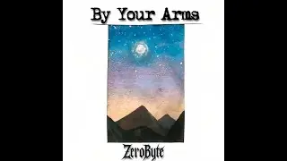 ZeroByte - By Your Arms (Its Hard To Say Goodbye)