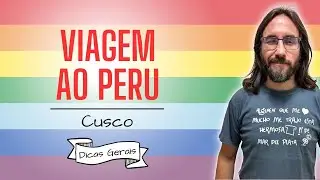 VIAGEM AO PERU (Cusco) Dicas Gerais | Profe Carlos Muchacho