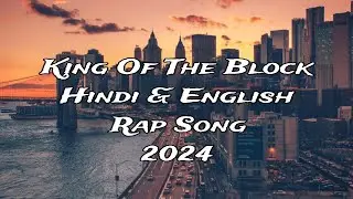 King of the Block (Hindi-English Hip Hop Rap Anthem) 2024