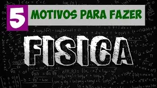 5 MOTIVOS PARA VOCÊ FAZER FÍSICA