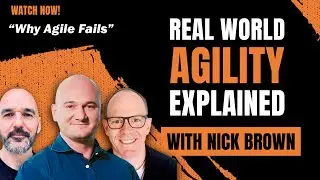 Real World Agility EXPLAINED: Nick Brown&rsquo;s Hard-Earned Lessons